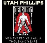 Utah Phillips - We Have Fed You All For A Thousand Years [Compact Discs]