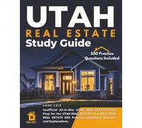 Utah Real Estate Study Guide: Unofficial All-in-one Utah Real Estate Exam Prep for the Utah Real Estate Test. with Utah Real Estate 500 Practice Questions, Answers and Explanations.