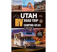 UTAH RV ROAD TRIP & CAMPING ATLAS 2025-2026: Your Ultimate Guide to Utah’s National Parks, Scenic Byways, Campgrounds, and Hidden Gems - With Maps, Planning Tools & Local Travel Tips