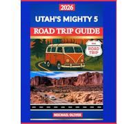 UTAH’S MIGHTY 5 ROAD TRIP GUIDE 2026: ZION, BRYCE, ARCHES, CANYONLANDS & CAPITOL REEF WITH FULL ITINERARIES