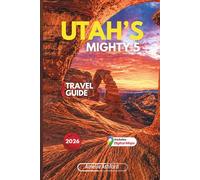 Utah’s Mighty 5: Your Travel Guide 2026 to Zion, Bryce Canyon, Arches, Capitol Reef, &Canyonlands - Road Trip Itinerary Planner with Budget Tips & Must-See Stops