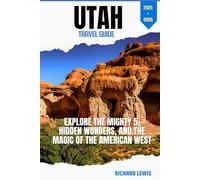 UTAH TRAVEL GUIDE 2025-2026: Explore the Mighty 5, Hidden Wonders, and the Magic of the American West
