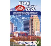 UTAH TRAVEL GUIDE 2026: Discover the Beehive State: The Complete Travel Guide to Utah with National Parks, Scenic Road Trips, Outdoor Adventures, ... History, Budget Tips & Insider Itineraries