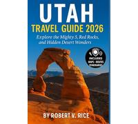 Utah Travel Guide 2026: Explore the Mighty 5, Red Rocks, and Hidden Desert Wonders