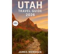 Utah Travel Guide 2026: Explore Utah’s Mighty Five, Scenic Roads, Hidden Canyons, Local Culture, and Unforgettable Adventures - The Ultimate 2026 Travel Guide for Families, Couples, and Solo Travelers