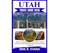 UTAH TRAVEL GUIDE 2026: Step-by-step planning for scenic drives, outdoor adventures, and offbeat town discoveries beyond the usual paths