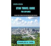 UTAH TRAVEL GUIDE FOR EXPLORES: A Complete Guide to National Parks, Scenic Byways, and Outdoor Adventures