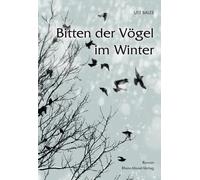 Ute Bales Bitten der Vögel im Winter: Roman (Poche)