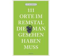 Ute Blessing 111 Orte im Remstal, die man gesehen haben muss: Reiseführe (Poche)