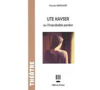 Ute Kayser ou l'improbable pardon Claude Mercadié (Auteur)