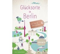 Ute Liesenfeld Glücksorte in Berlin: Fahr hin & werd glücklich (Poche)