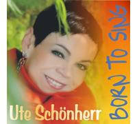 Ute Schönherr - Born to Sing