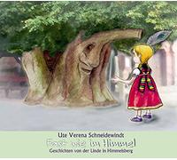 Ute Verena Schneidewindt - Ute Verena Schneidewindt - Fast wie im Himmel - Geschichten von der Linde in Himmelsberg