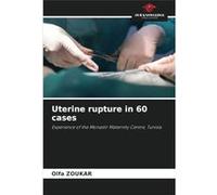 Uterine rupture in 60 cases - Olfa Zoukar - KS OmniScriptum Publishing - Livre en Anglais Olfa ZoukarOlfa Zoukar (Auteur)