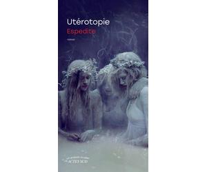 Utérotopie - Espedite - Actes sud - broché - Roman