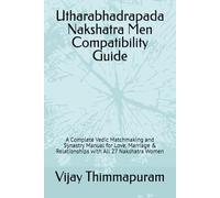 Utharabhadrapada Nakshatra Men Compatibility Guide: A Complete Vedic Matchmaking and Synastry Manual for Love, Marriage & Relationships with All 27 Nakshatra Women