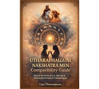 Utharaphalguni Nakshatra Men Compatibility Guide: A Complete Vedic Matchmaking and Synastry Manual for Love, Marriage & Relationships with All 27 Nakshatra Women