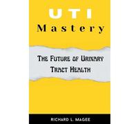 Uti Mastery:: The Future Of Urinary Tract Health
