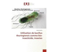 Utilisation de bacillus thuringiensis comme bio-insecticide, insectes - Karima Naima - Universitaires Europeennes - broché - Livre