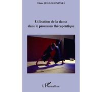 Utilisation de la danse dans le processus thérapeutique - Diane Jean Sloninski - L'harmattan - broché - Essai