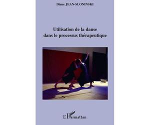 Utilisation de la danse dans le processus thérapeutique - Diane Jean Sloninski - L'harmattan - broché - Essai