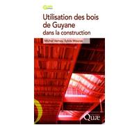Utilisation des bois de Guyane pour la construction 2e Édition - Michel Vernay - Quae - broché - Guide