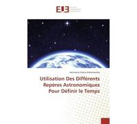 Utilisation Des Differents Reperes Astronomiques Pour Definir le Temps - Heriniaina Rakotoarisoa - Universitaires Europeennes - broché - Guide
