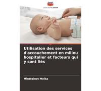 Utilisation des services d'accouchement en milieu hospitalier et facteurs qui y sont liés