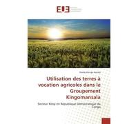 Utilisation des terres A vocation agricoles dans le Groupement Kingomansala Secteur Kitoy en Republique democratique du Congo - Daddy Kaziala - Universitaires Europeennes - broché - Etude