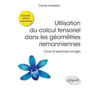 Utilisation Du Calcul Tensoriel Dans Les Géométries Riemanniennes - Cours Et Exercices Corrigés