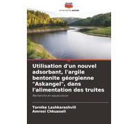 Utilisation d'un nouvel adsorbant, l'argile bentonite géorgienne "Askangel", dans l'alimentation des truites: Recherche en aquaculture