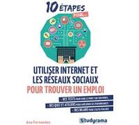 Utiliser internet et les réseaux sociaux pour trouver un emploi Ana Fernandez (Auteur)