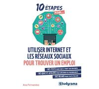 Utiliser internet et les réseaux sociaux pour trouver un emploi Des tests, des quiz et des ateliers des bilans - Ana Fernandez - Studyrama Eds - broché - Guide