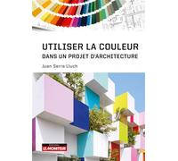 Utiliser la couleur dans un projet d'architecture - Juan Serra Lluch - Le Moniteur - broché - Guide