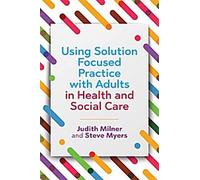 Utiliser la pratique centrée sur la solution avec des adultes dans le domaine de la santé et des soins sociaux