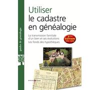 Utiliser le cadastre en généalogie: La transmission familiale d'un bien et ses évolutions, les fonds des hypothèques
