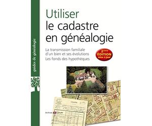 Utiliser le cadastre en généalogie: La transmission familiale d'un bien et ses évolutions, les fonds des hypothèques