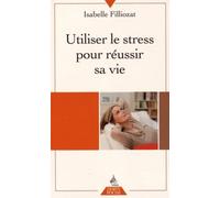 Utiliser le stress pour réussir sa vie - Isabelle Filliozat - Dervy-Livres - broché - Guide