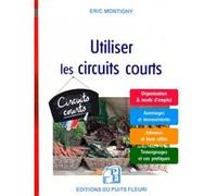 Utiliser les circuits courts Eric Montigny (Auteur)