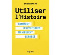 Utiliser l'Histoire Comment les politiques manipulent le passé - Jean-Christophe Piot - Hugo Doc - broché - Essai