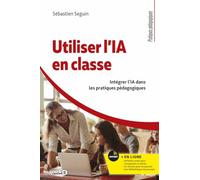 Utiliser l'IA en classe: Intégrer l'IA dans les pratiques pédagogiques