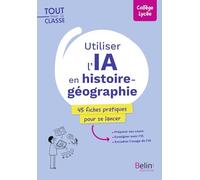 Utiliser l'IA en histoire-géographie: 45 fiches pratiques pour se lancer