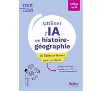 Utiliser l'IA en histoire-géographie 45 fiches pratiques pour se lancer - Ludovic Chevassus - Belin Éducation - broché - Guide
