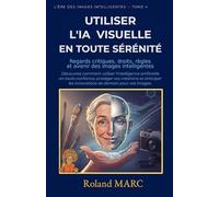 UTILISER L'IA VISUELLE EN TOUTE SÉRÉNITÉ: Regards critiques, droits, règles et avenir des images intelligentes