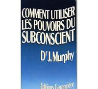 Utiliser pouvoirs subconscient murphy j