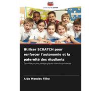 Utiliser SCRATCH pour renforcer l'autonomie et la paternité des étudiants: Dans les projets pédagogiques interdisciplinaires