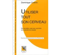 Utiliser tout son cerveau : De nouvelles voies pour accroître son potentiel de réussite