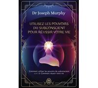 Utilisez les pouvoirs du subconscient pour réussir votre vie - L'intégrale - Joseph Murphy - J'ai Lu - broché - Guide