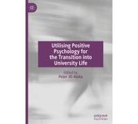 Utilising Positive Psychology For The Transition Into University Life