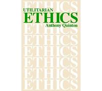 Utilitarian Ethics Anthony Quinton (Auteur)